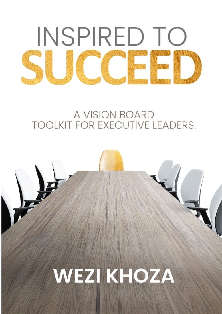 Inspired to Succeed: A Vision Board Toolkit for Executive Leaders by Wezi Khoza